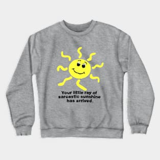 little ray of sarcastic sunshine Crewneck Sweatshirt